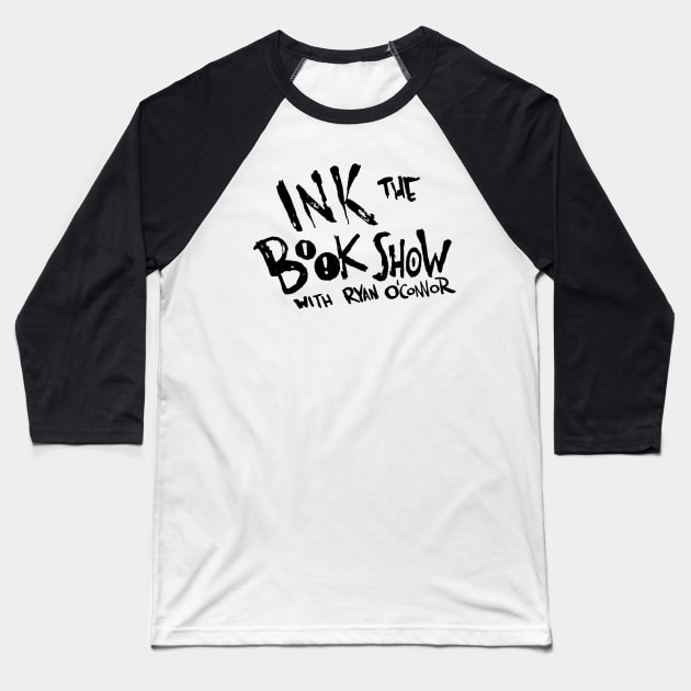 Ink The Book Show Logo Baseball T-Shirt by Ryan O'Connor